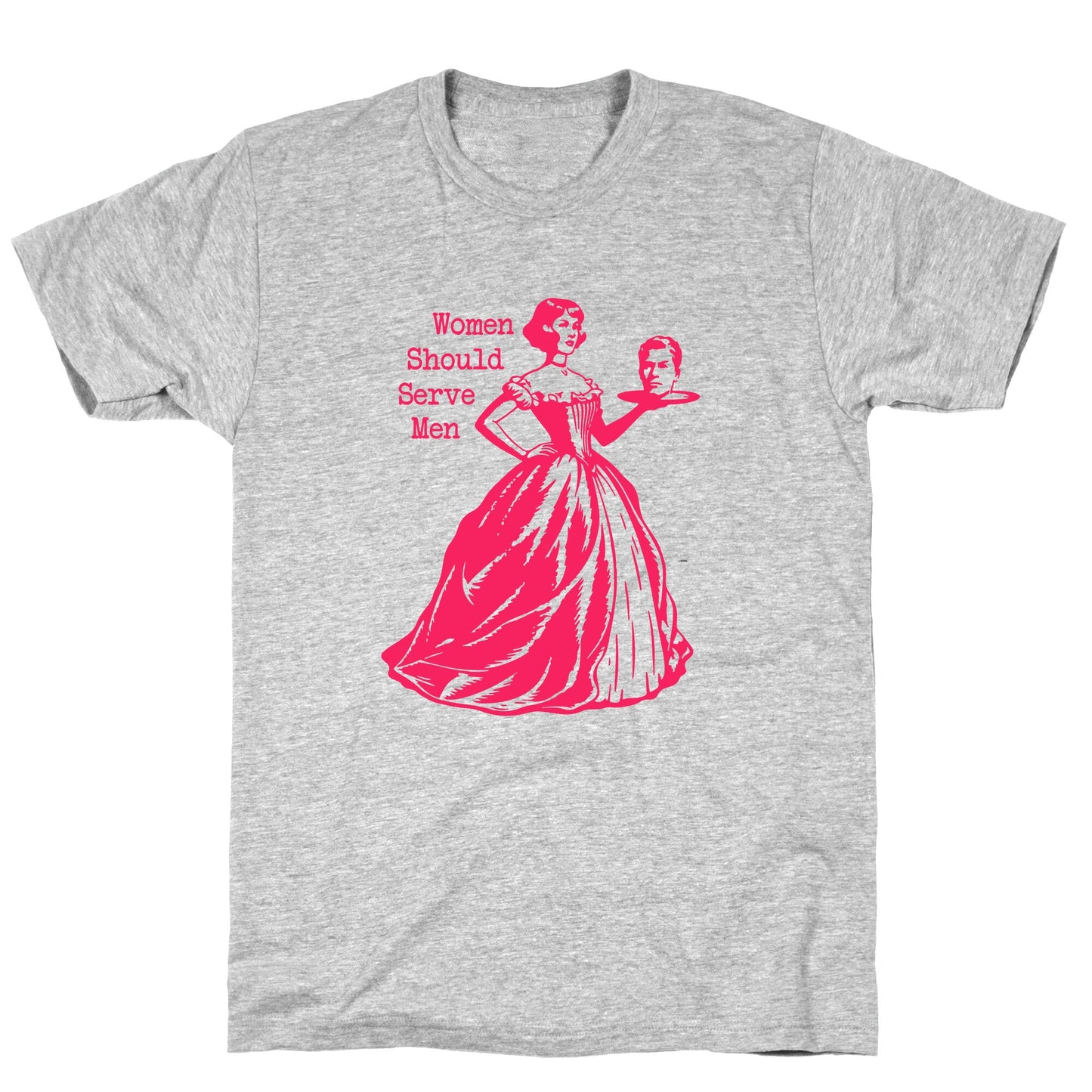 Women Should Serve Men T-Shirt