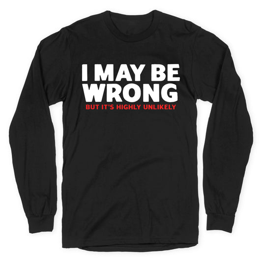 I May Be Wrong Longsleeve Tee