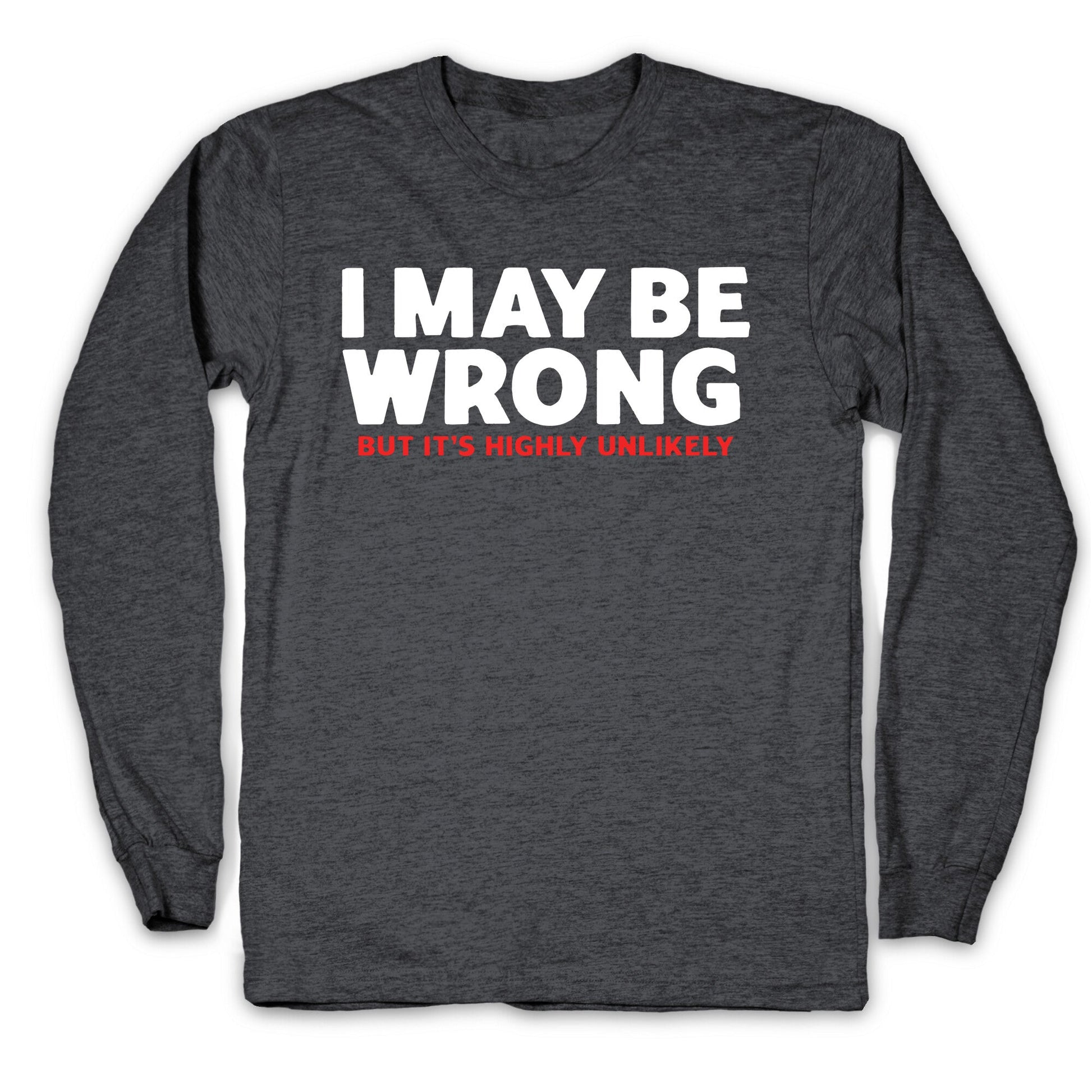 I May Be Wrong Longsleeve Tee