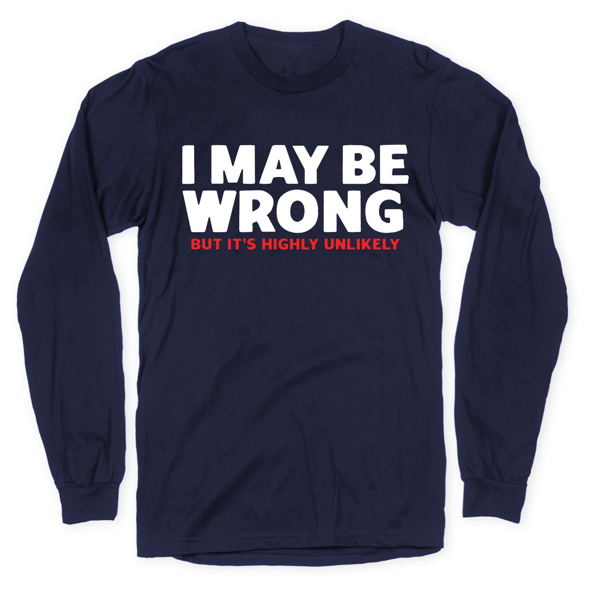 I May Be Wrong Longsleeve Tee