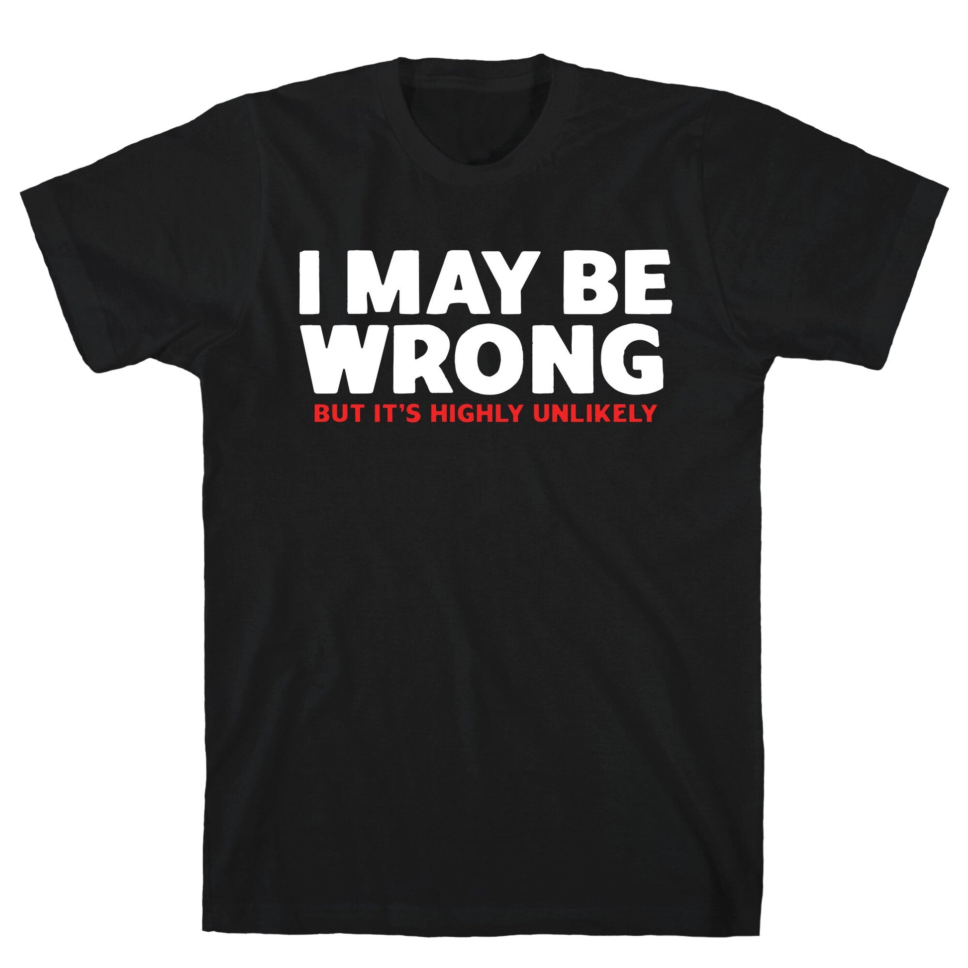 I May Be Wrong T-Shirt