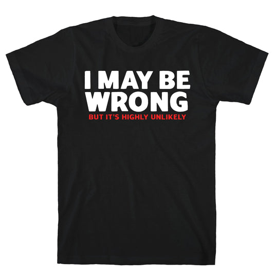 I May Be Wrong T-Shirt