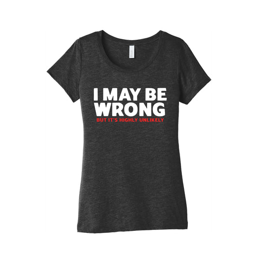 I May Be Wrong Womens Triblend Tee