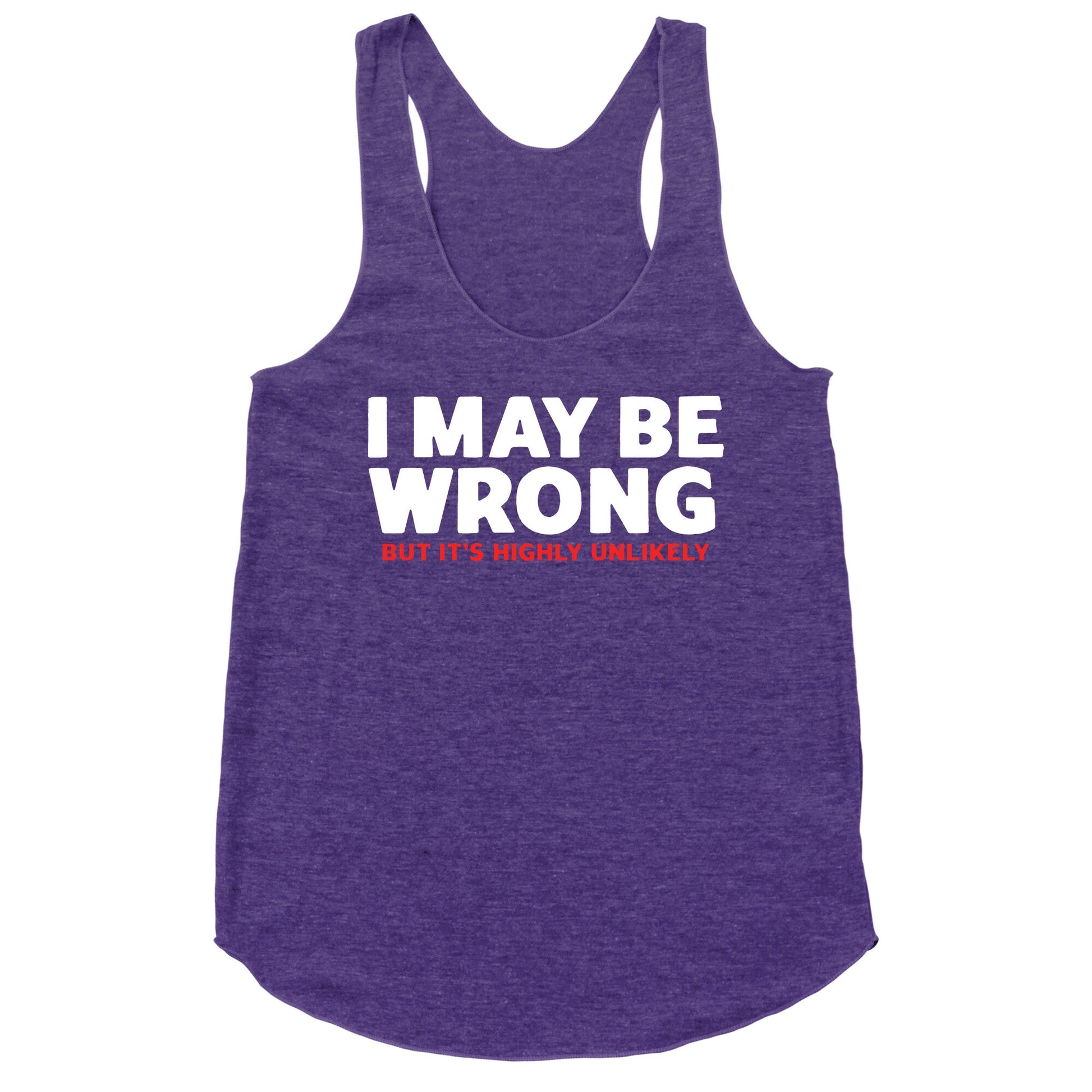 I May Be Wrong Racerback Tank