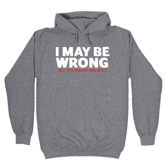 I May Be Wrong Hoodie