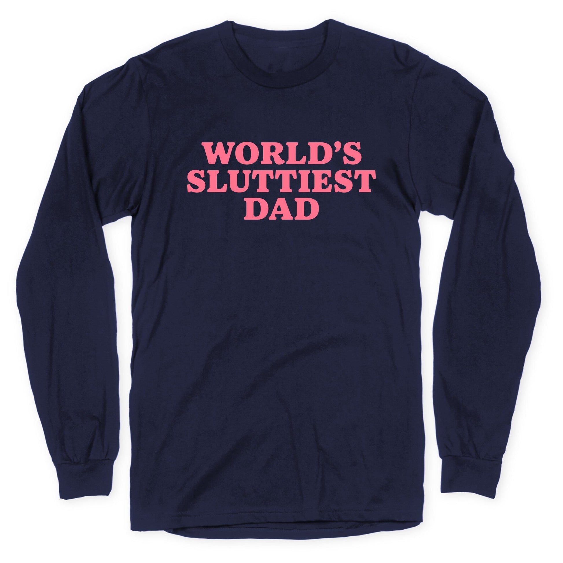 Worlds Sluttiest Dad Longsleeve Tee
