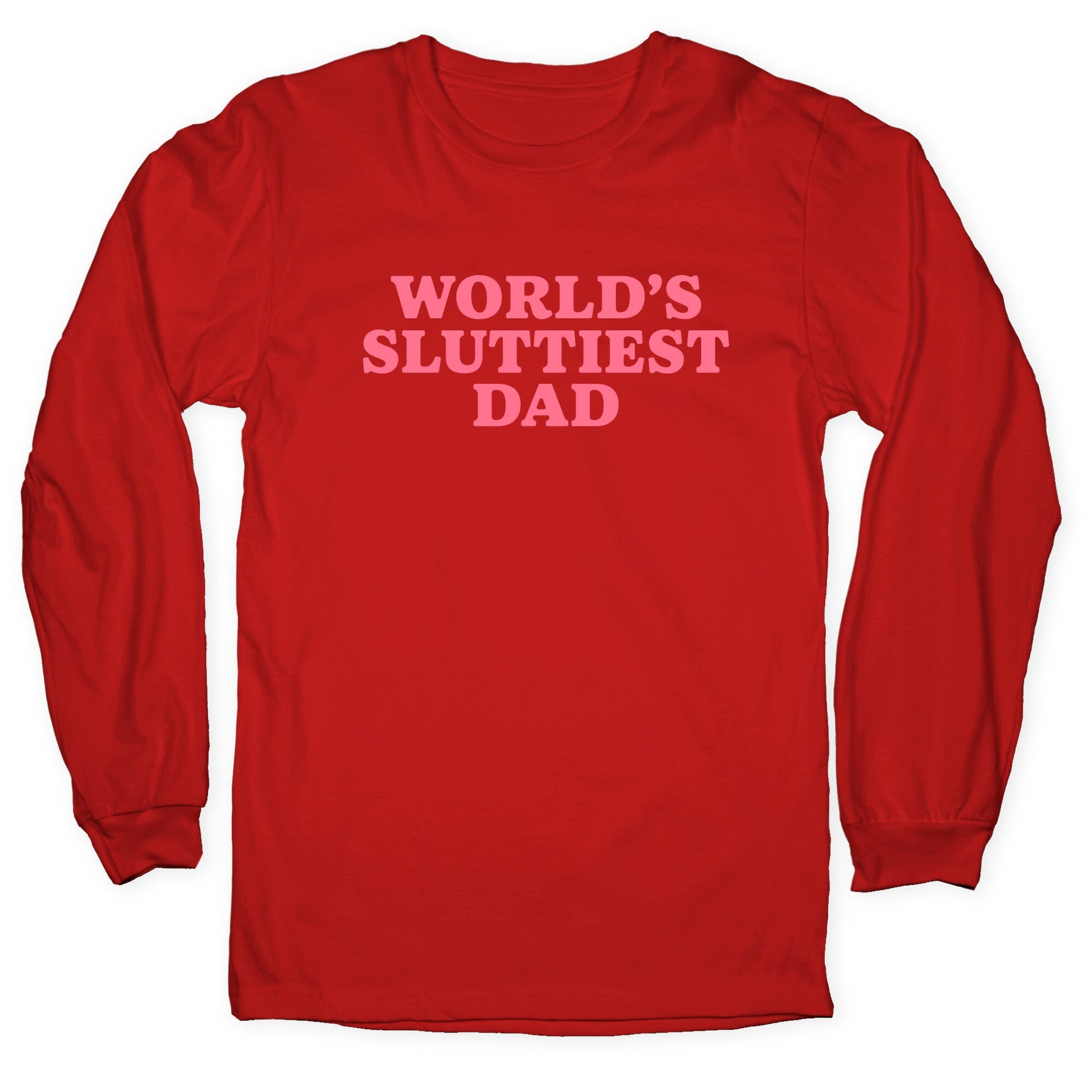 Worlds Sluttiest Dad Longsleeve Tee