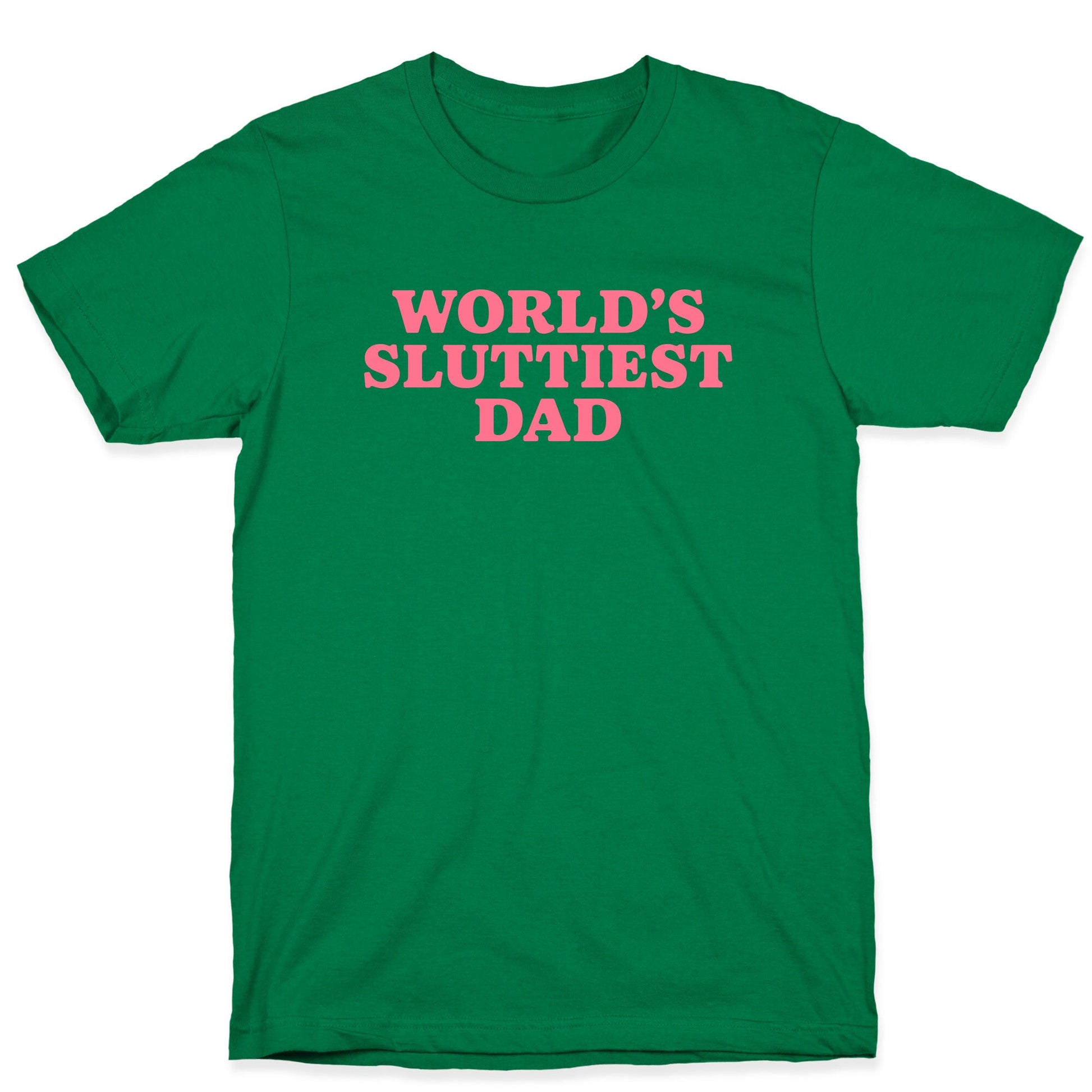 Worlds Sluttiest Dad T-Shirt