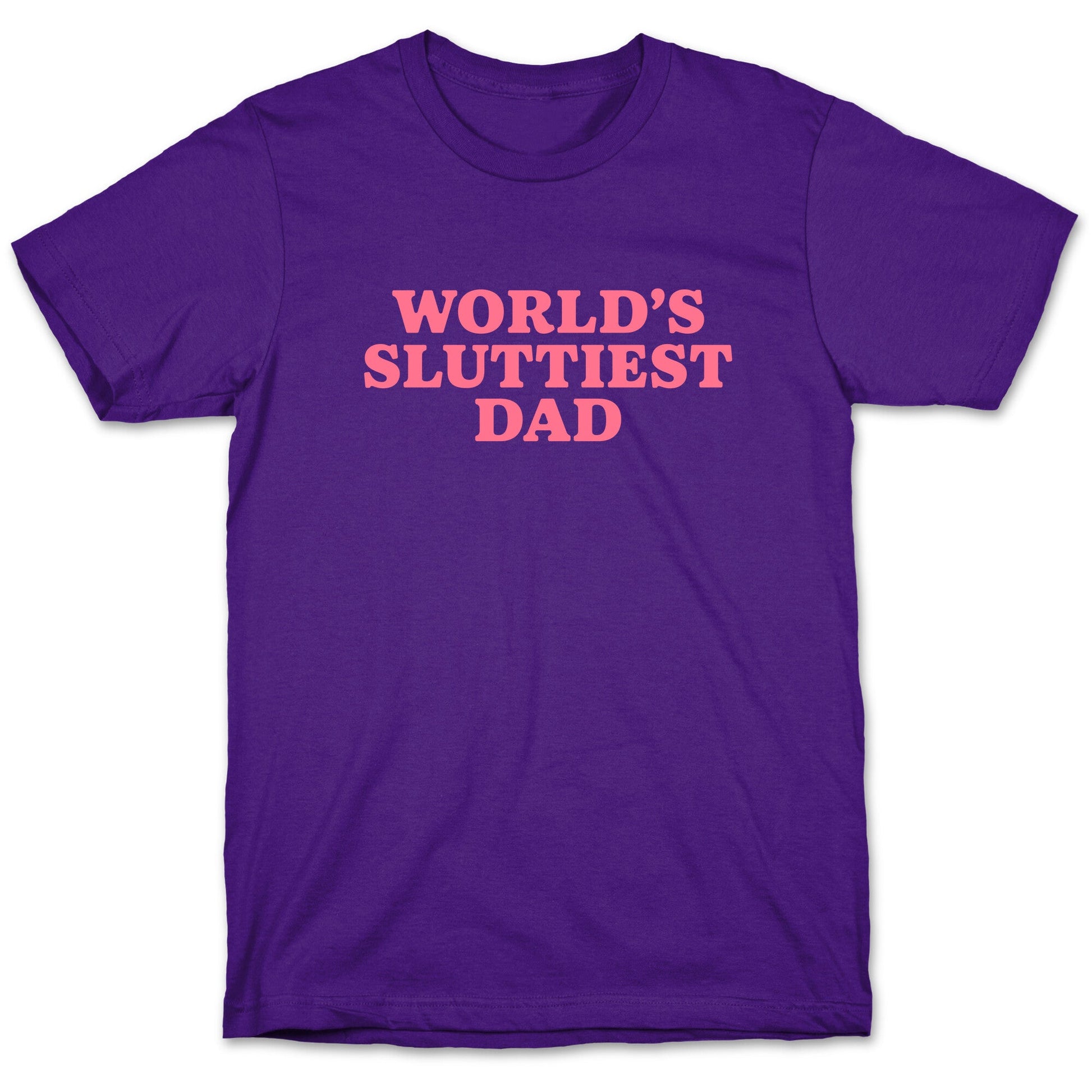Worlds Sluttiest Dad T-Shirt