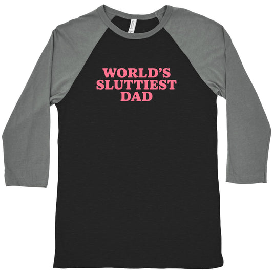 Worlds Sluttiest Dad Baseball Tee