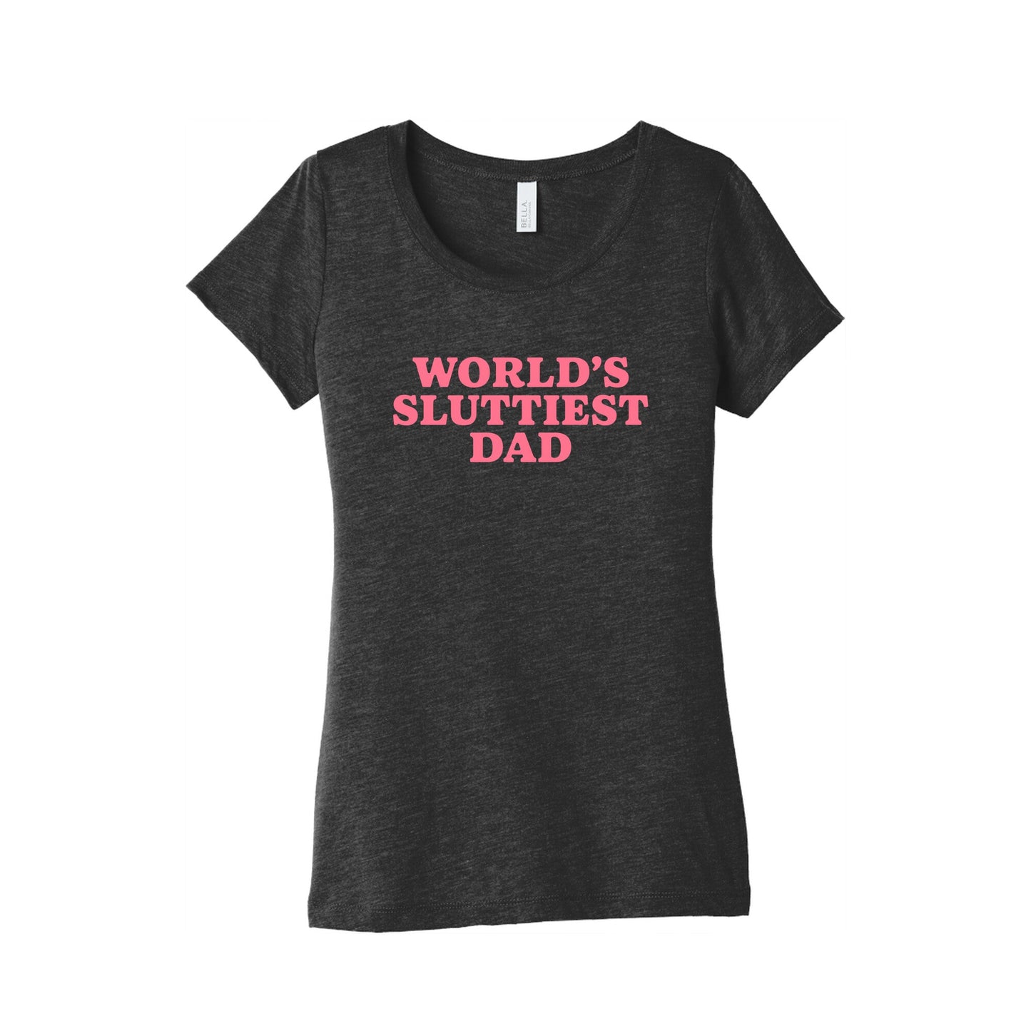 Worlds Sluttiest Dad Womens Triblend Tee
