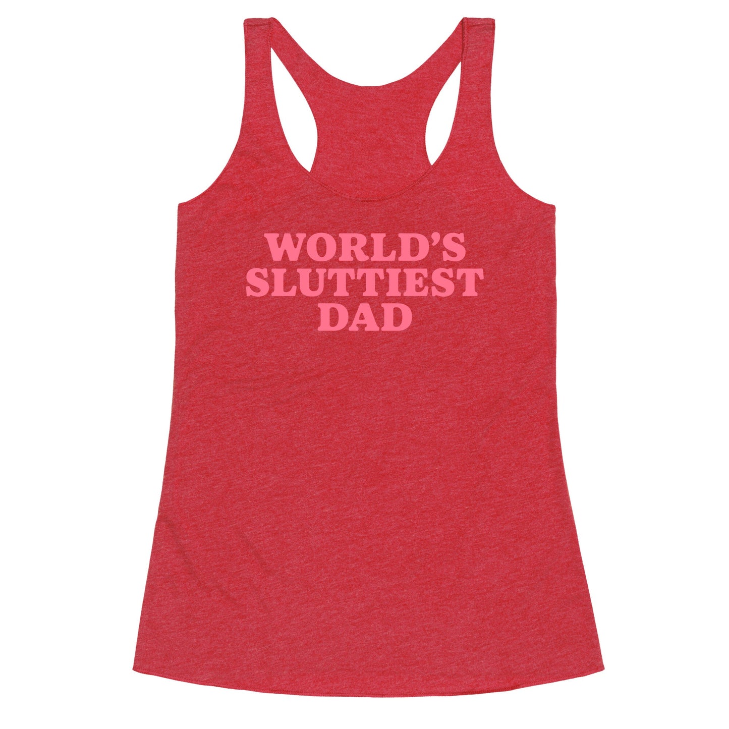 Worlds Sluttiest Dad Racerback Tank