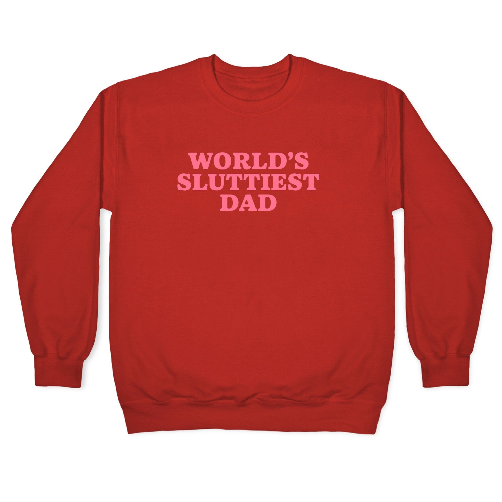 Worlds Sluttiest Dad Crewneck Sweatshirt