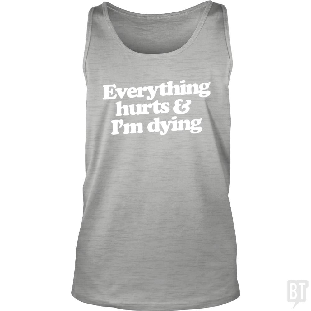 Everything Hurts And I'm Dying Tank Tops