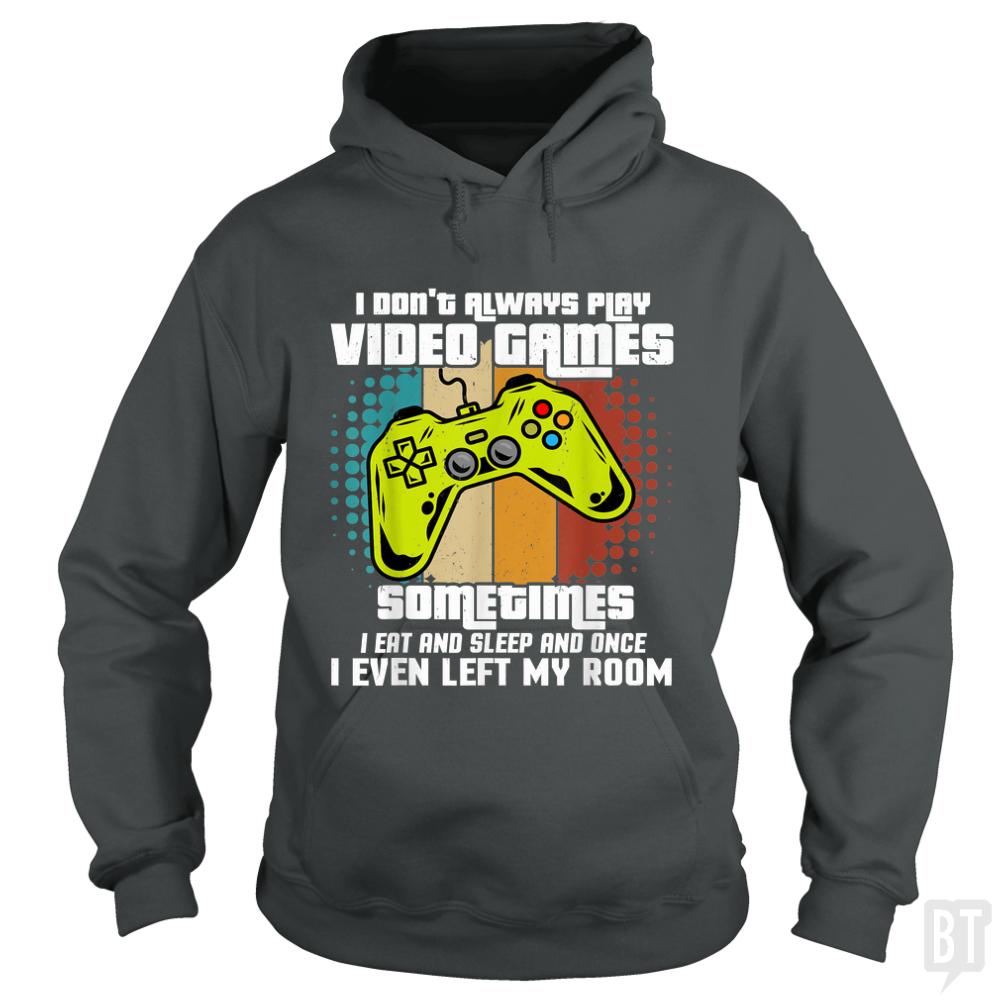 I Dont Always Play Video Games Hoodie