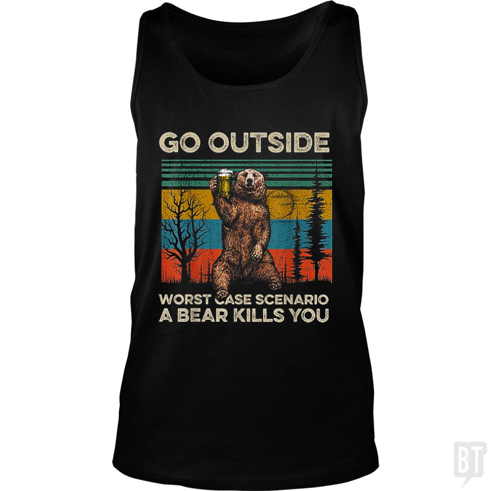 Go Outside Worst Case Scenario A Bear Kills You Tank Tops