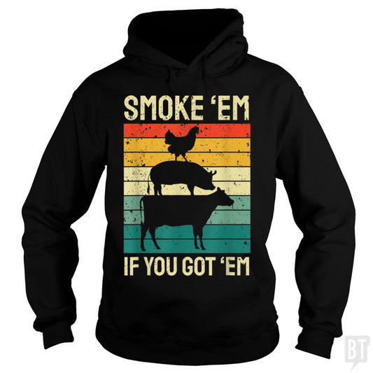 Smoke Em If you Got Em Hoodie