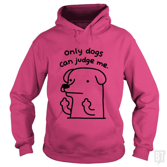 Only Dogs Can Judge Me Hoodie