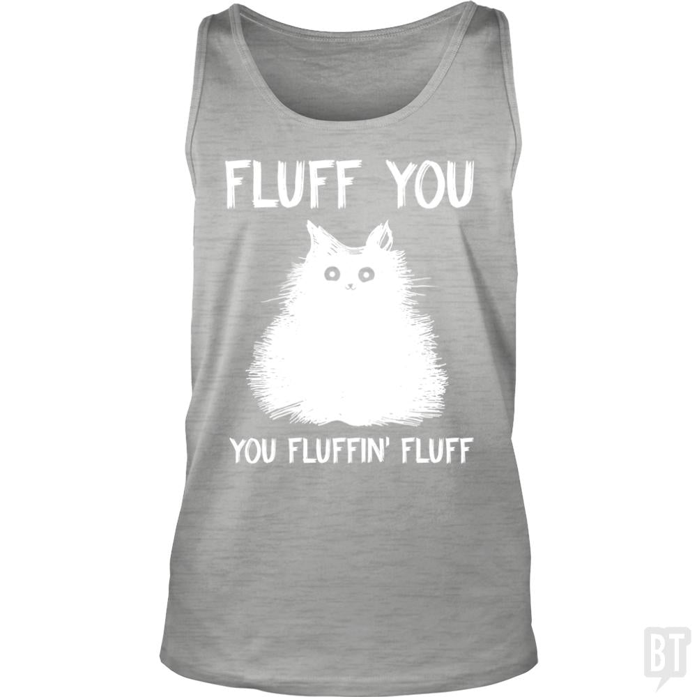 Fluff You You Fluff Funny Cat Tank Tops