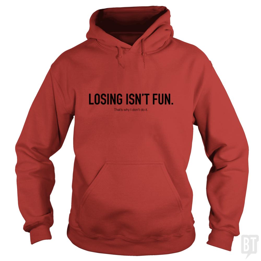 Losing Isnt Fun Hoodie