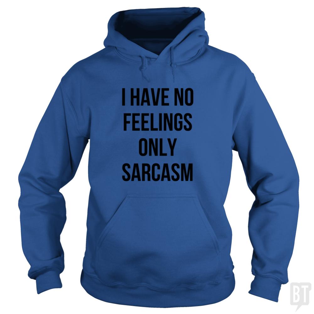I Have No Feelings Only Sarcasm Hoodie