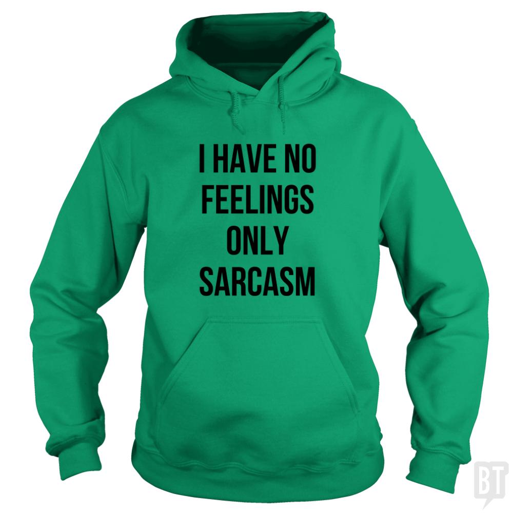 I Have No Feelings Only Sarcasm Hoodie