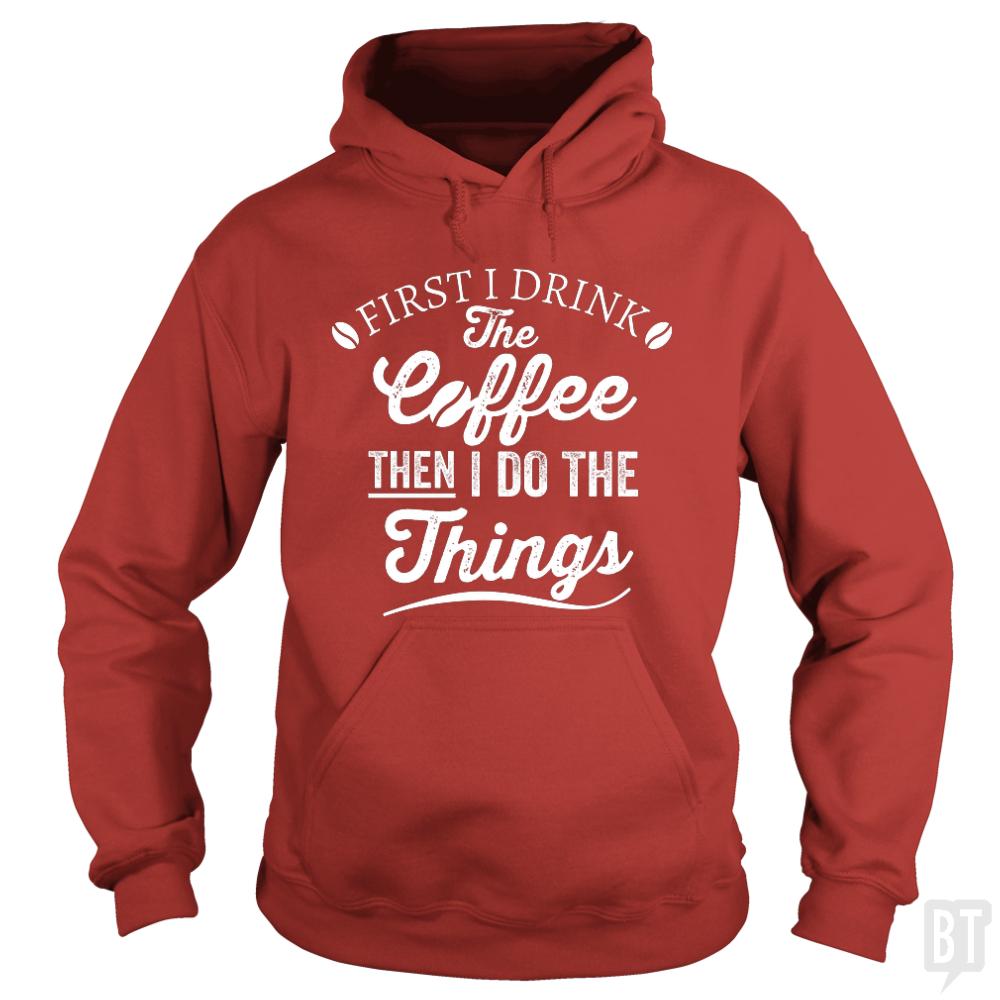 Drink Coffee Then Do The Things Hoodie
