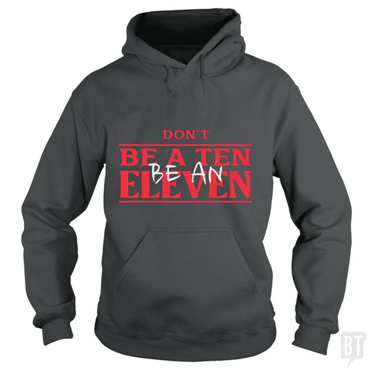 Dont Be A Ten Be An Eleven Hoodie