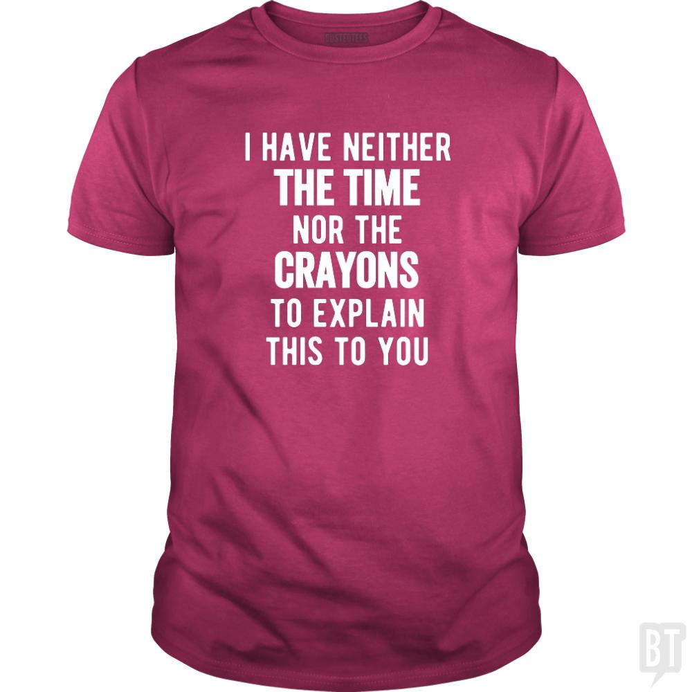 I Have Neither The Time Nor The Crayons To Explain