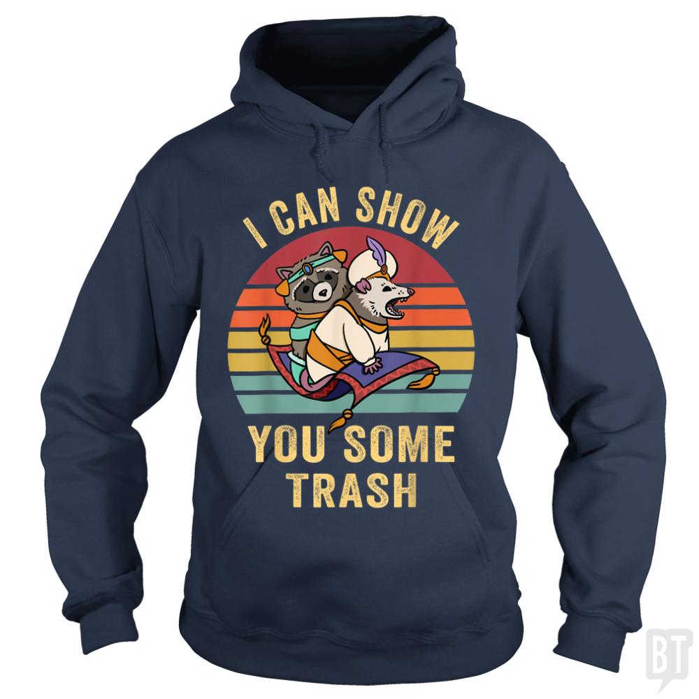 I Can Show You Some Trash Hoodie