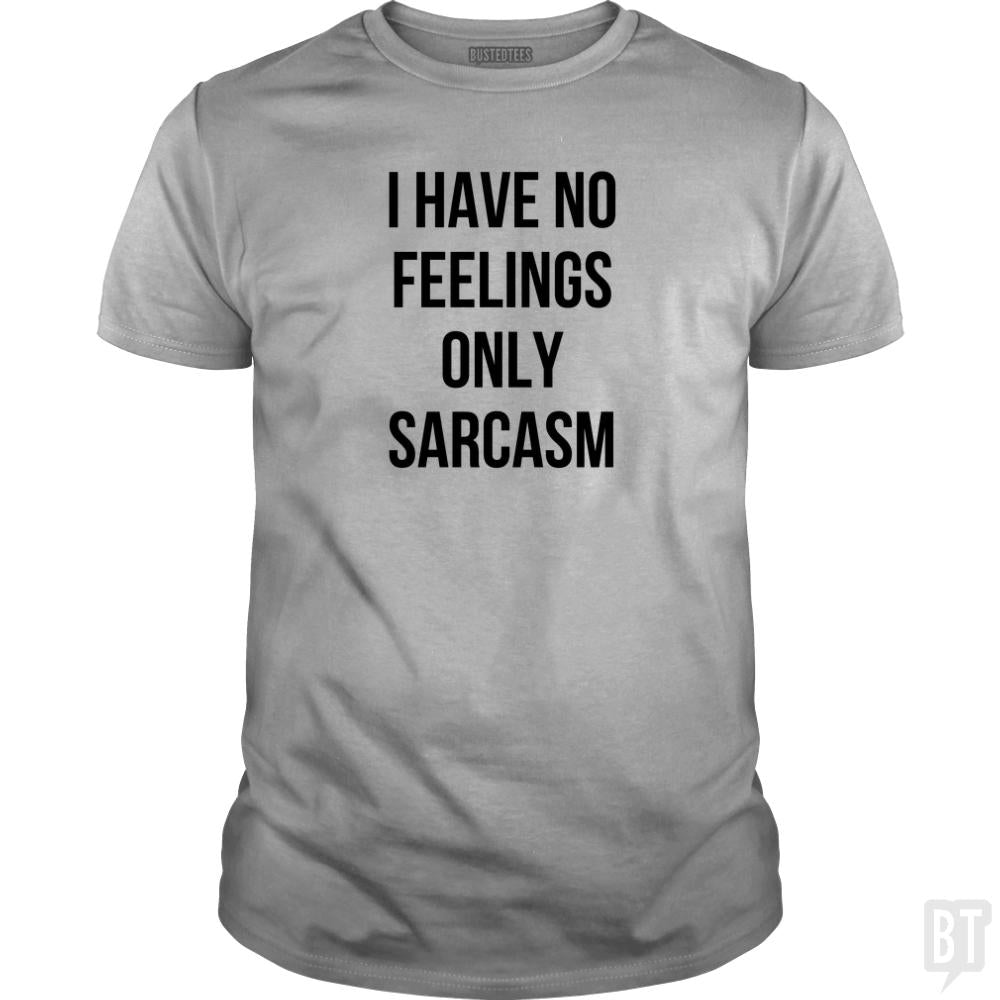 I Have No Feelings Only Sarcasm