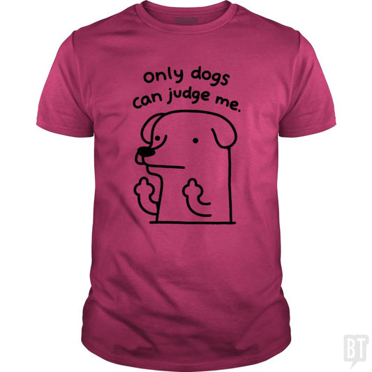 Only Dogs Can Judge Me