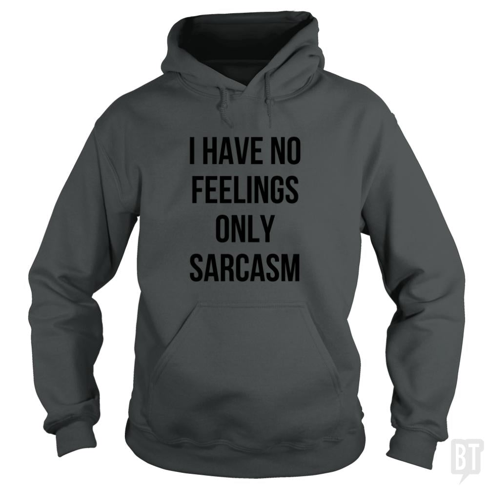 I Have No Feelings Only Sarcasm Hoodie