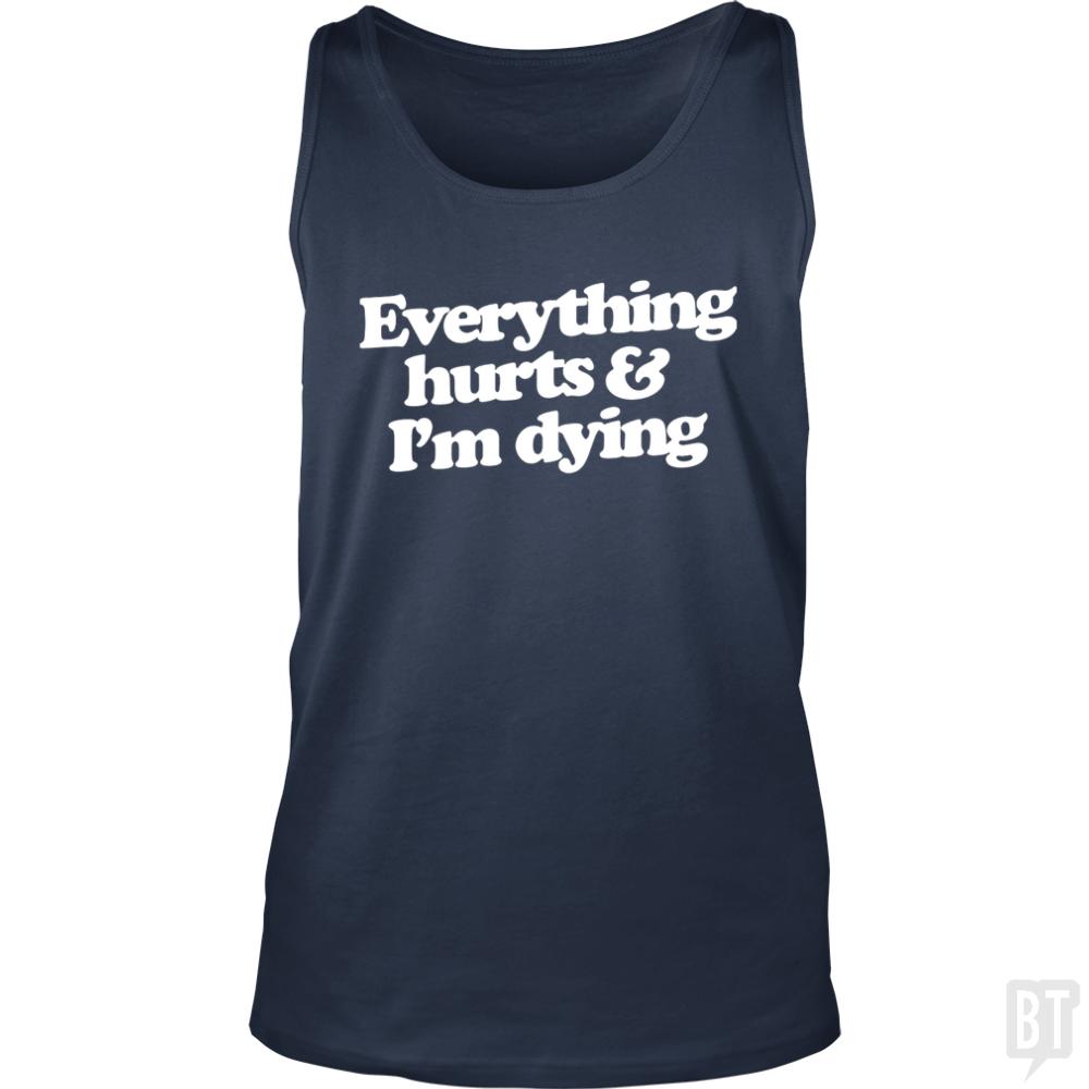 Everything Hurts And I'm Dying Tank Tops