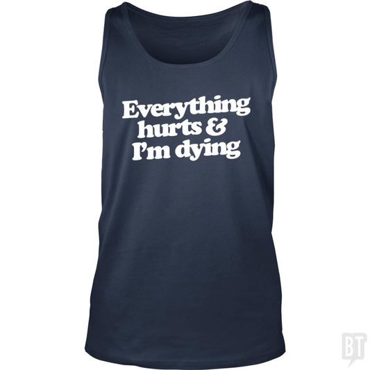 Everything Hurts And I'm Dying Tank Tops