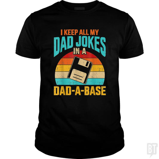 I Keep All My Dad Jokes In A Dad-A-Base