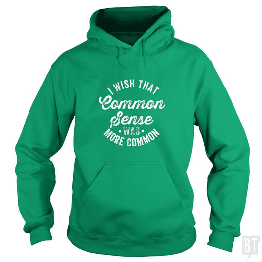 I Wish That Common Sense Was More Common Hoodie