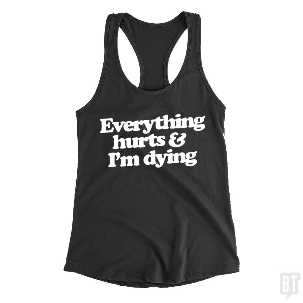 Everything Hurts And I'm Dying Tank Tops