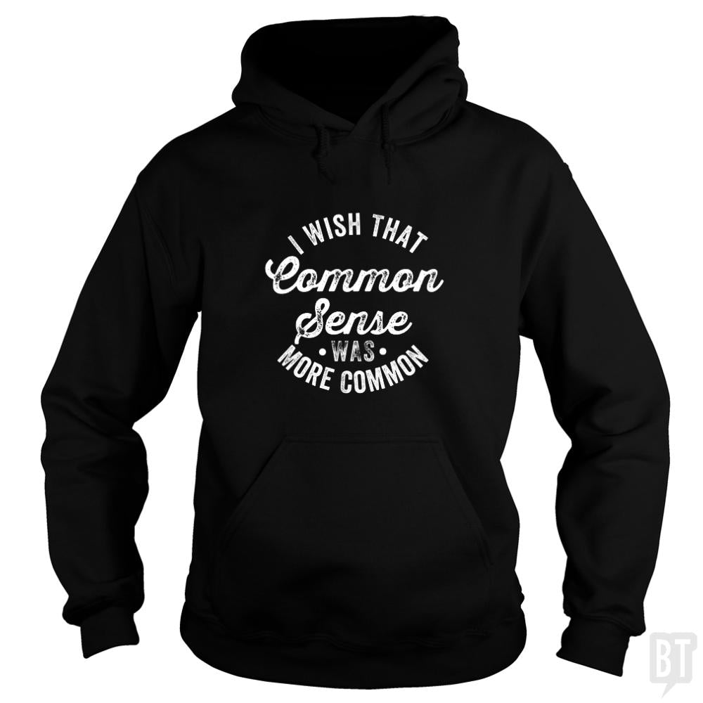 I Wish That Common Sense Was More Common Hoodie