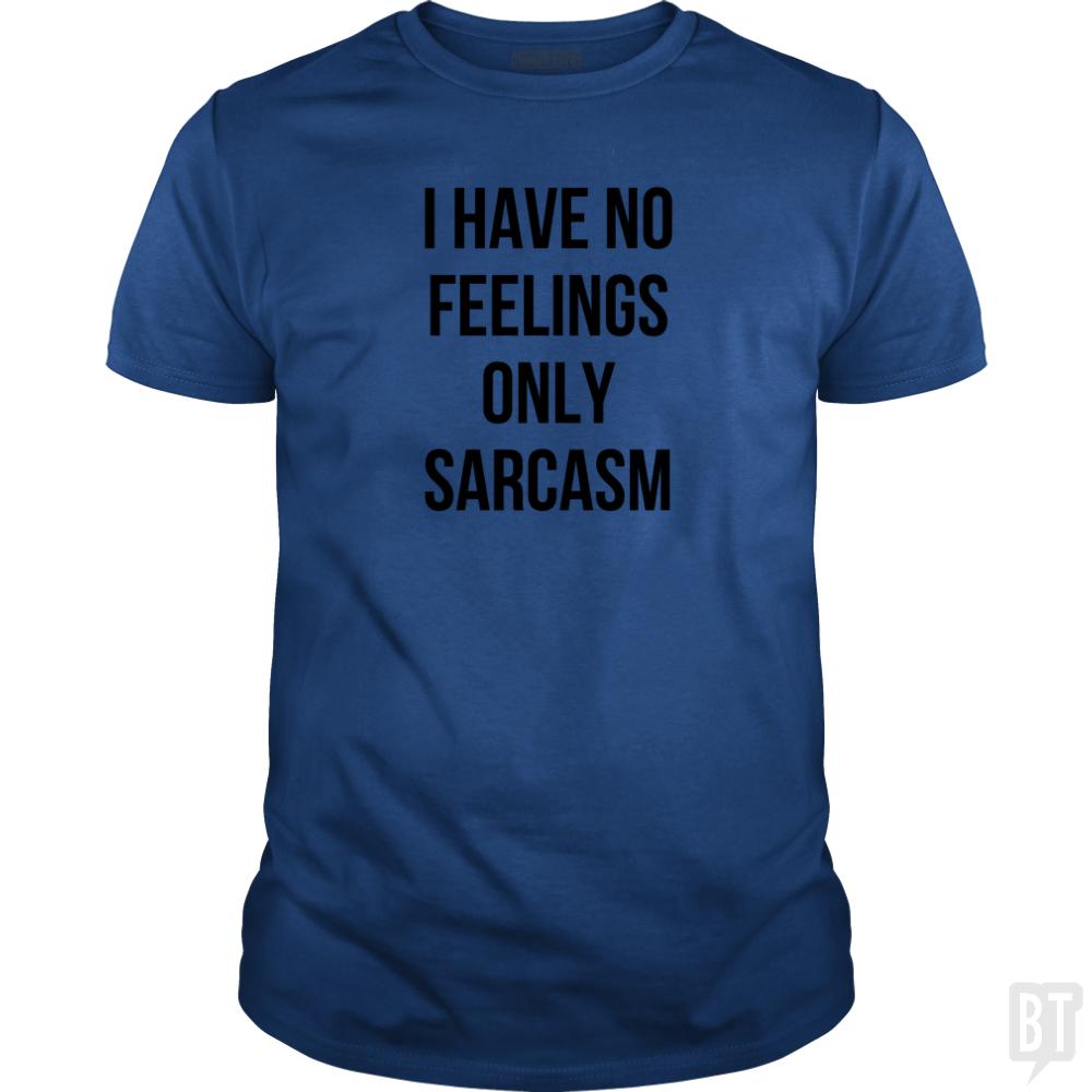I Have No Feelings Only Sarcasm