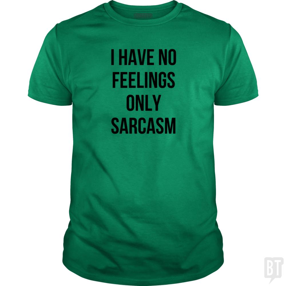 I Have No Feelings Only Sarcasm