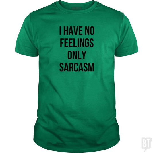 I Have No Feelings Only Sarcasm