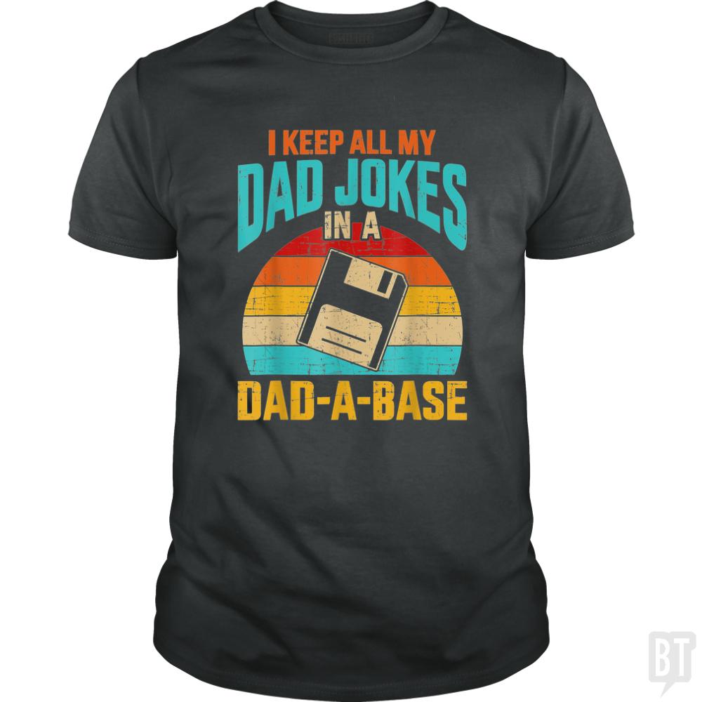 I Keep All My Dad Jokes In A Dad-A-Base