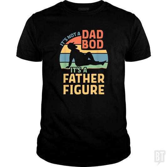 Mens Its Not a Dad Bod Its a Father Figure