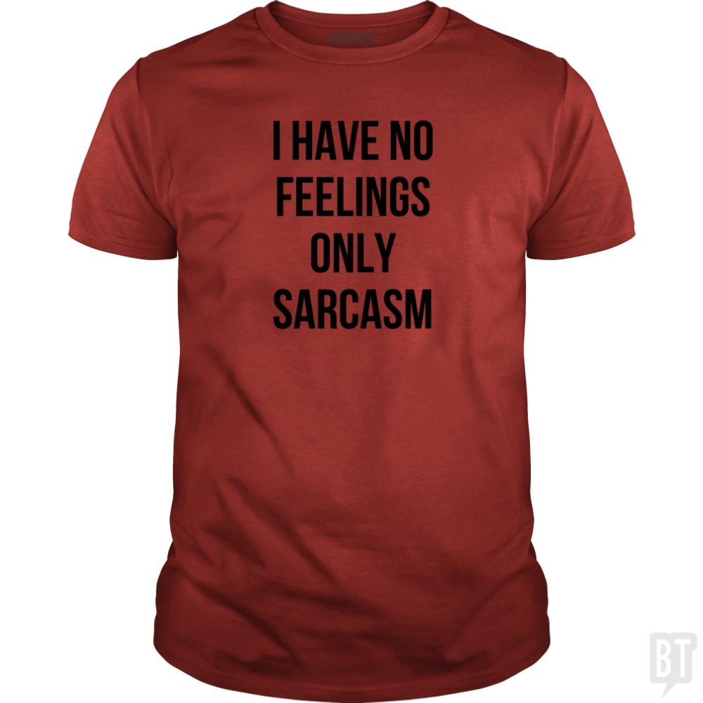 I Have No Feelings Only Sarcasm