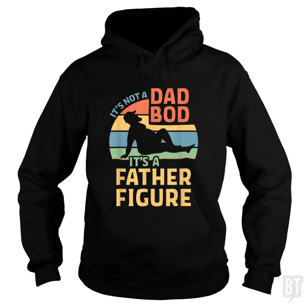 Mens Its Not a Dad Bod Its a Father Figure Hoodie