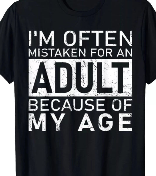 I'm often mistaken for an Adult because of my age Funny T shirt tee