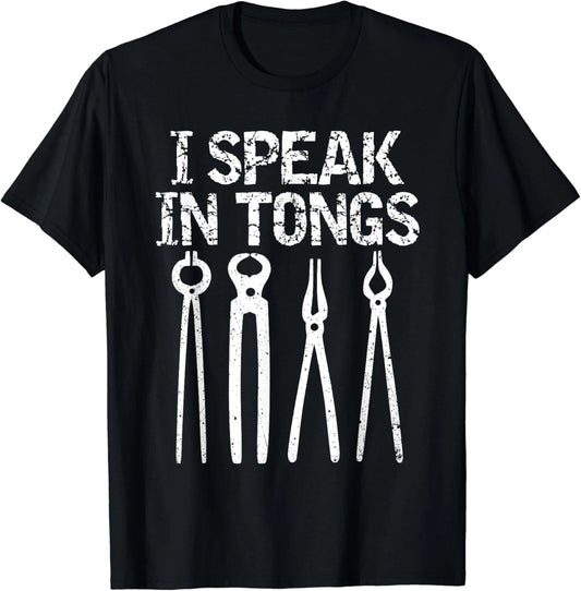 Funny I Speak In Tongs Blacksmith T-Shirt Gift Idea MM Gift Unisex T-Shirt