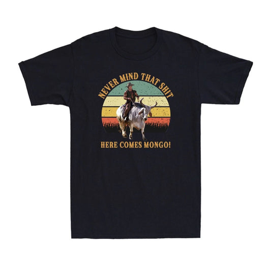 Never Mind That Sh*t Here Comes Mongo Funny Saddles Quote Vintage Men's T-Shirt