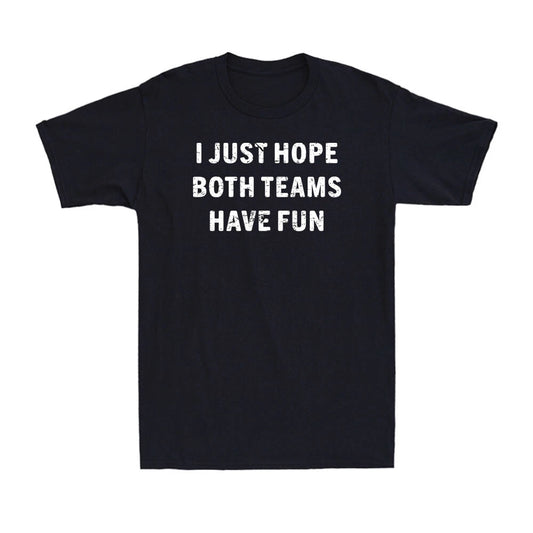 I Just Hope Both Teams Have Fun Funny Football Baseball Gift Men's T-Shirt